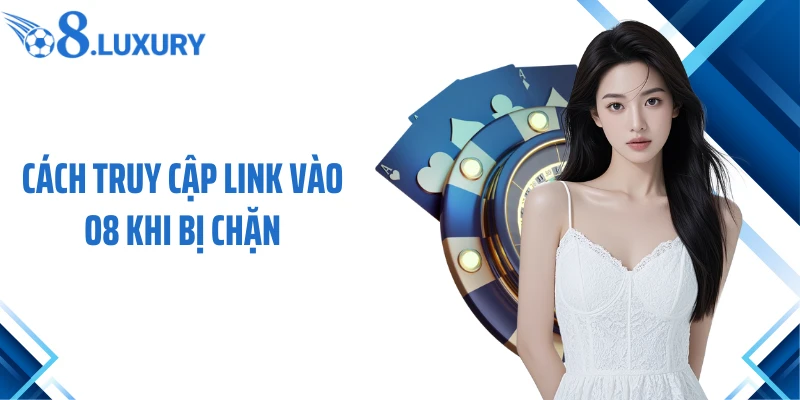 Cách truy cập link vào O8 khi bị chặn