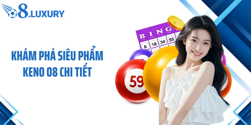 Keno O8 - Bí Quyết Đặt Cược Game Xổ Số Bất Bại 2026 2 Khám phá siêu phẩm Keno O8 chi tiết