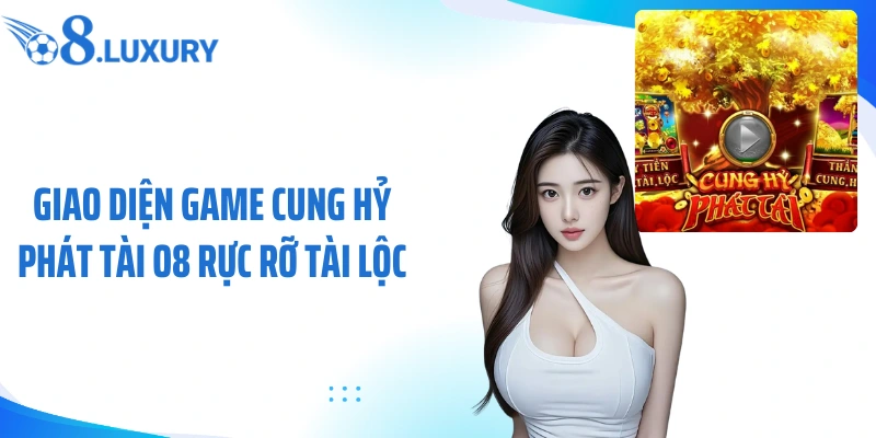 Giao diện game cung hỷ phát tài O8 rực rỡ tài lộc