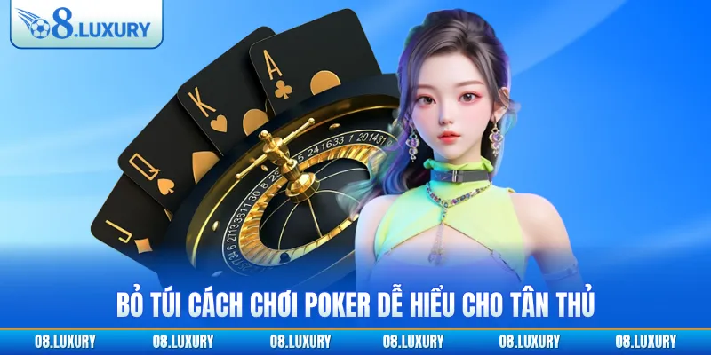 Cách Chơi Poker O8 - Hướng Dẫn Dành Cho Tân Thủ Năm 2026 3 Bỏ túi cách chơi Poker dễ hiểu cho tân thủ