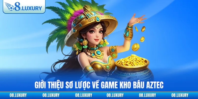 Kho Báu Aztec - Siêu Phẩm Slot Xịn Sò Đáng Chơi Nhất 2026 2 Giới thiệu sơ lược về game Kho báu Aztec